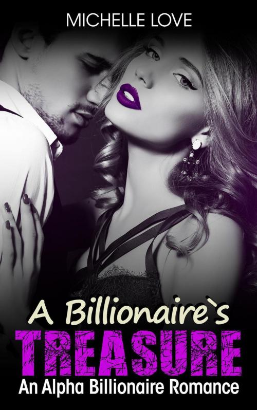 Cover of the book A Billionaire’s Treasure by Michelle Love, Best seller Author