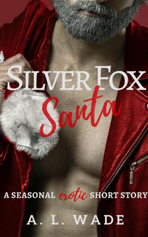 Cover of the book Silver Fox Santa: a Seasonal Erotic Short Story by A. L. Wade, Jette Harris