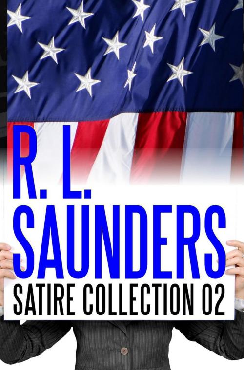 Cover of the book R. L. Saunders Satire Collection 02 by R. L. Saunders, C. C. Brower, J. R. Kruze, S. H. Marpel, Living Sensical Press