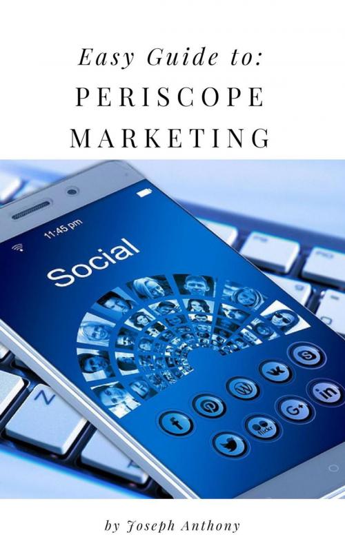 Cover of the book Easy Guide to: Periscope Marketing by Joseph Anthony, Personal Growth