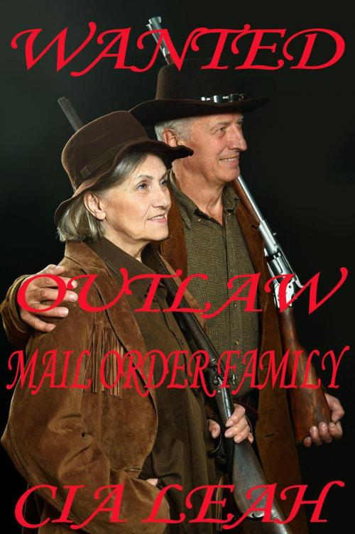 Cover of the book Wanted: Outlaw Mail Order Family by Cia Leah, Cia Leah