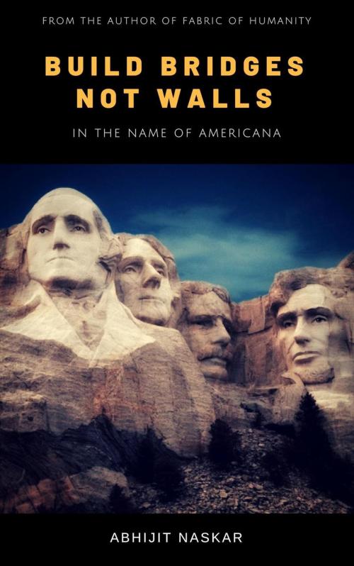 Cover of the book Build Bridges not Walls: In the Name of Americana by Abhijit Naskar, Neuro Cookies