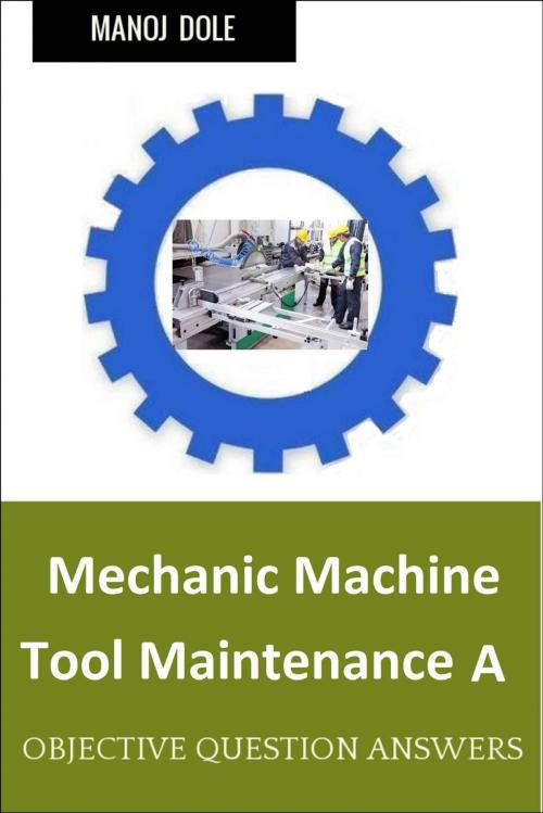 Cover of the book Mechanic Machine Tool Maintenance A by Manoj Dole, Manoj Dole