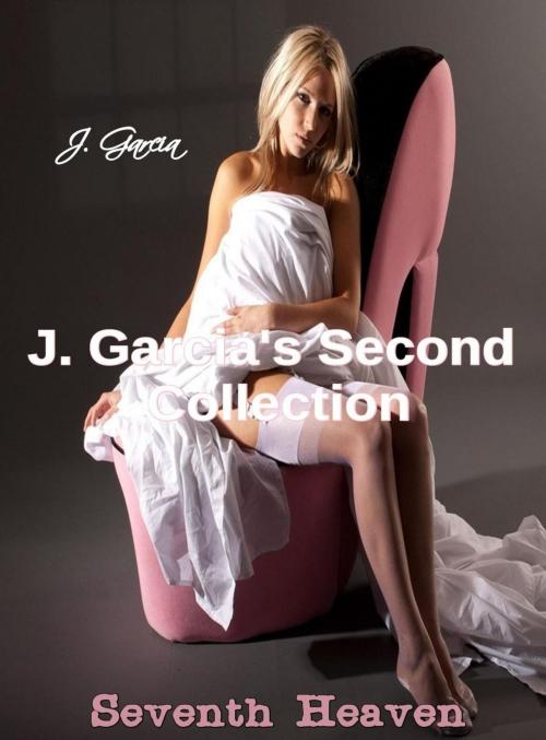 Cover of the book J. Garcia's Second Collection: Seventh Heaven by J. Garcia, Golden Ivy Publishing (Ivy's Desire)