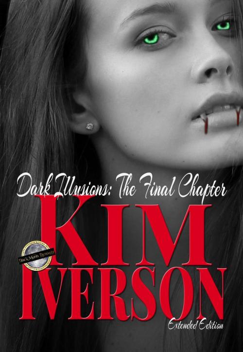 Cover of the book Dark Illusions: The Final Chapter - Extended Edition by Kim Iverson, Kimberly Sue Iverson