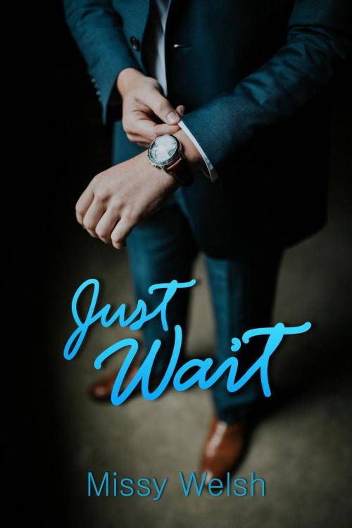 Cover of the book Just Wait by Missy Welsh, Missy Welsh