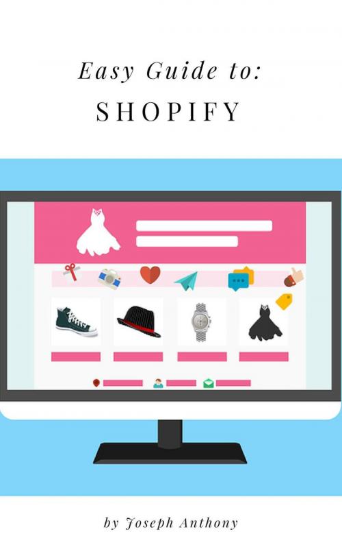 Cover of the book Easy Guide to: Shopify by Joseph Anthony, Self Help