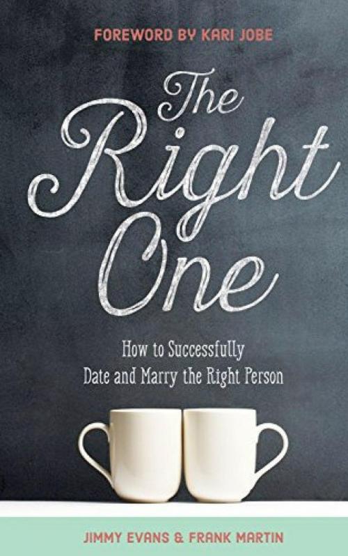 Cover of the book The Right One: How to Successfully Date and Marry the Right Person by Jimmy Evans, Frank Martin, XO Publishing