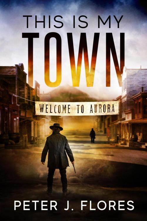 Cover of the book This is My Town by Peter J Flores, New Atlantic Industries