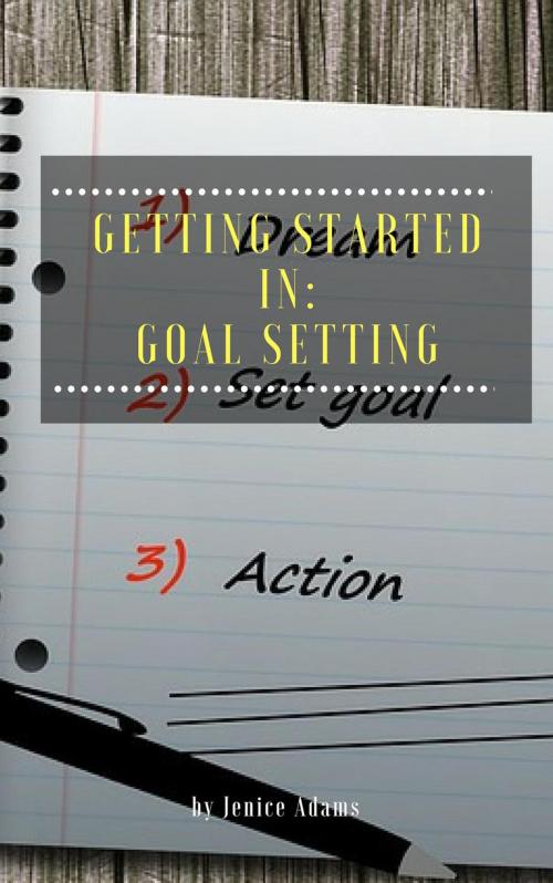 Cover of the book Getting Started in: Goal Setting by Jenice Adams, Self Help