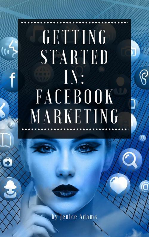 Cover of the book Getting Started in: Facebook Marketing by Jenice Adams, Personal Growth