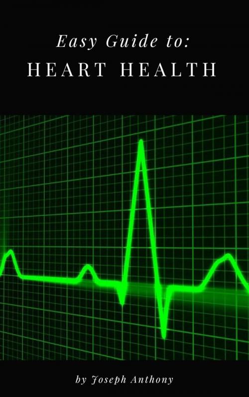 Cover of the book Easy Guide to: Heart Health by Joseph Anthony, NutritionAndDietPlus