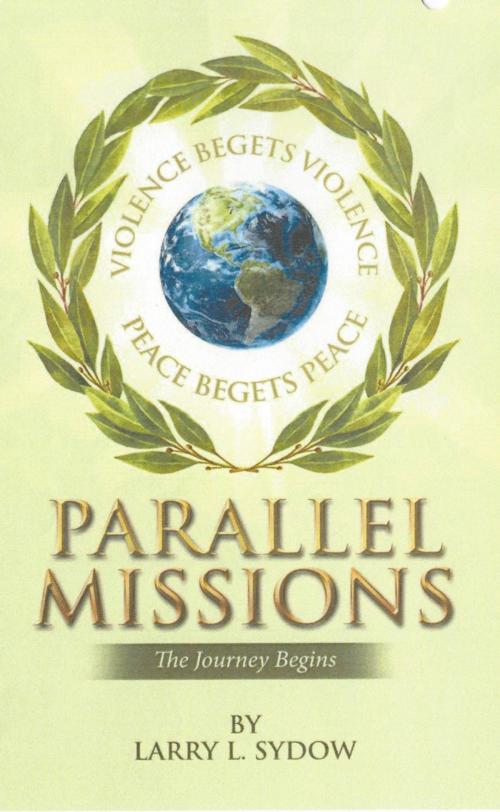 Cover of the book Parallel Missions-The Journey Begins by Larry Sydow, Larry Sydow