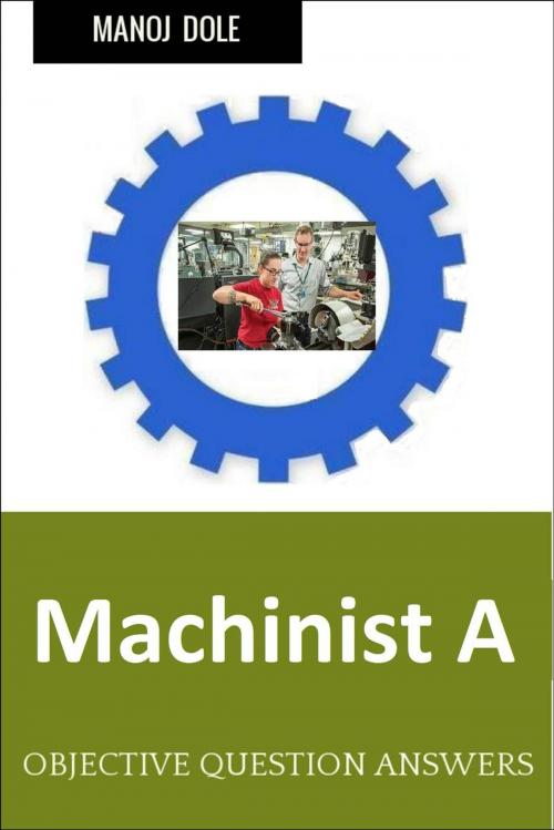 Cover of the book Machinist A by Manoj Dole, Manoj Dole