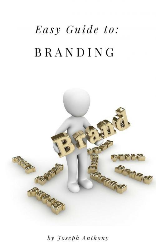 Cover of the book Easy Guide to: Branding by Joseph Anthony, Self Help
