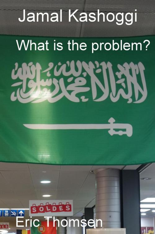 Cover of the book Jamal Kashoggi - What is the problem? by Eric Thomsen, Eric Thomsen