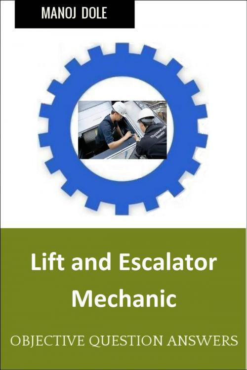 Cover of the book Lift and Escalator Mechanic by Manoj Dole, Manoj Dole