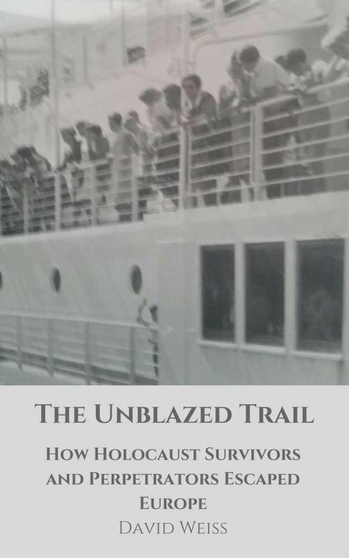Cover of the book The Unblazed Trail: How Holocaust Victims and Perpetrators Escaped Europe by David Weiss, Expert Promotions LLC