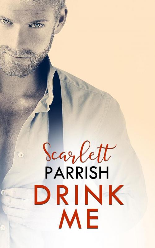 Cover of the book Drink Me by Scarlett Parrish, Scarlett Parrish