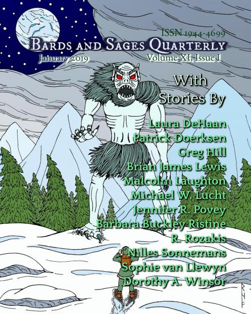 Cover of the book Bards and Sages Quarterly (January 2019) by Greg Hill, Jennifer R. Povey, Malcolm Laughton, Michael W. Lucht, Patrick Doerksen, Brian James Lewis, Laura DeHaan, Nilles Sonnemans, Dorothy A. Winsor, Sophie van Llewyn, R. Rozakis, Bards and Sages Publishing