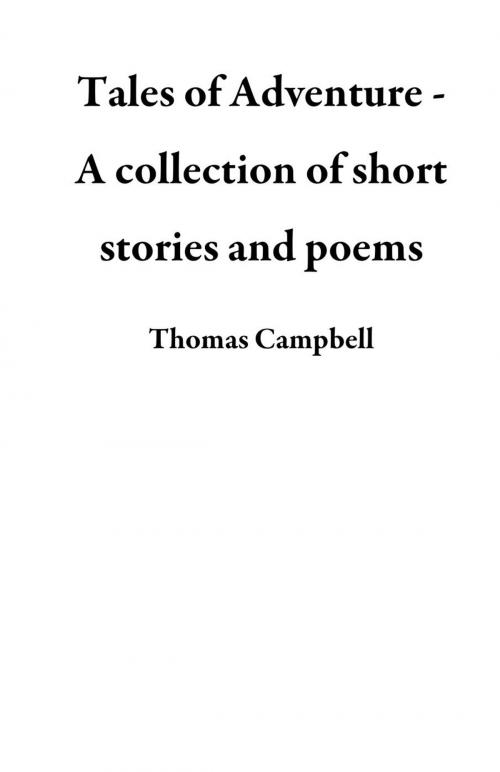 Cover of the book Tales of Adventure - A collection of short stories and poems by Thomas Campbell, Thomas Campbell