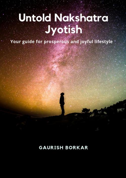 Cover of the book Untold Nakshatra Jyotish by Gaurish Borkar, Gaurish Borkar