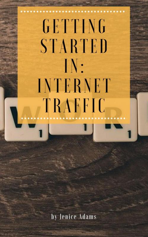 Cover of the book Getting Started in: Internet Traffic by Jenice Adams, Personal Growth