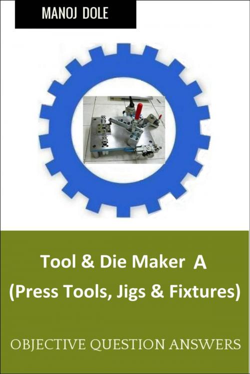 Cover of the book Tool & Die Maker Jigs Fixtures A by Manoj Dole, Manoj Dole