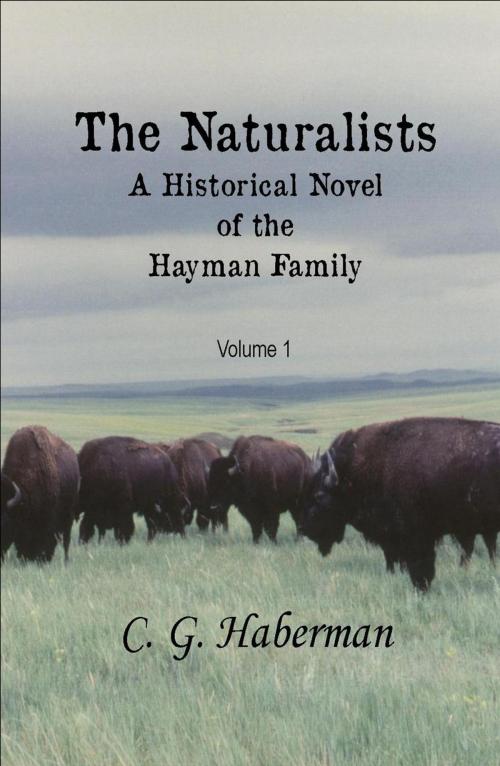 Cover of the book The Naturalists A Historical Novel of the Hayman Family by C. G. Haberman, C. G. Haberman