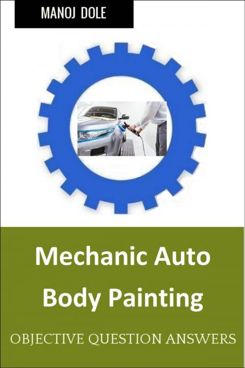 Cover of the book Mechanic Auto Body Painting by Manoj Dole, Manoj Dole