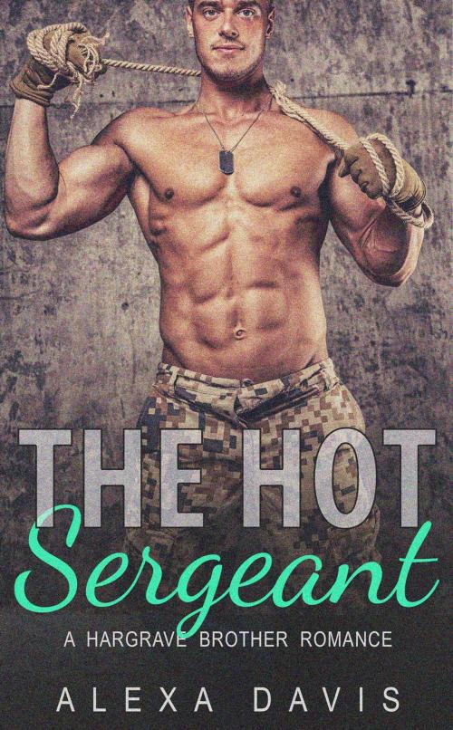 Cover of the book The Hot Sergeant by Alexa Davis, Alexa Davis