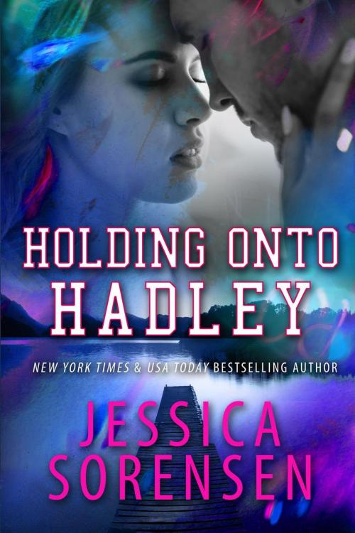 Cover of the book Holding onto Hadley by Jessica Sorensen, Jessica Sorensen