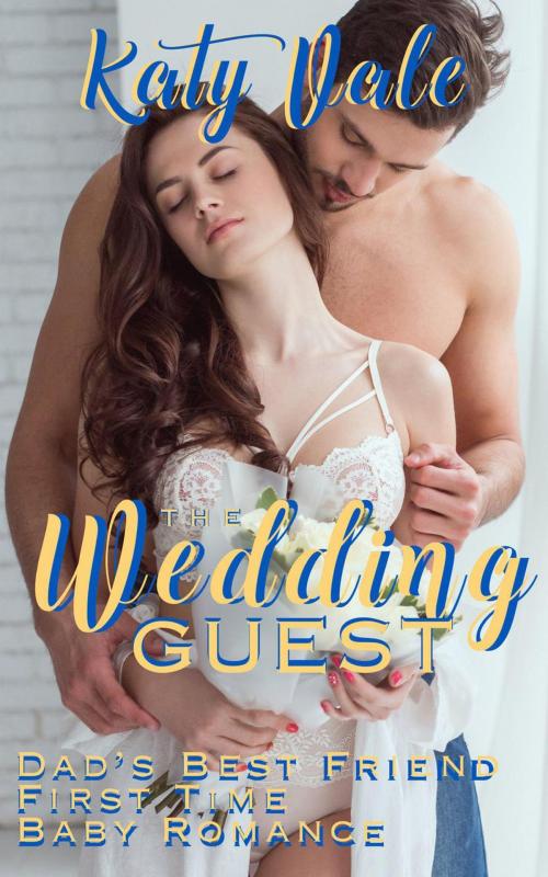Cover of the book The Wedding Guest: Dad’s Best Friend First Time Baby Romance by Katy Vale, DunnAndDunegan