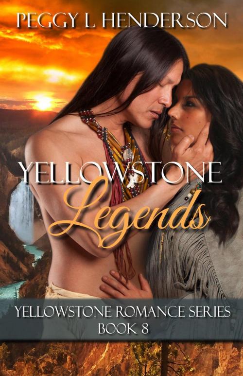 Cover of the book Yellowstone Legends by Peggy L Henderson, Peggy Henderson