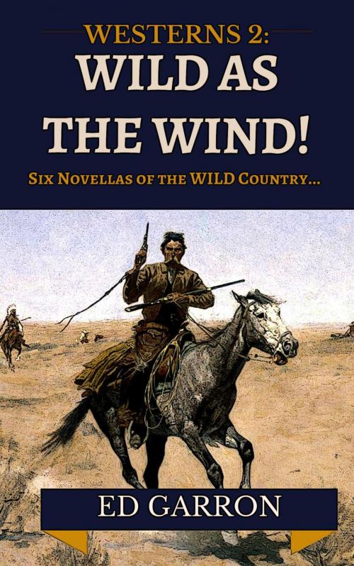 Cover of the book Westerns 2: Wild As The Wind! by Ed Garron, Ed Garron