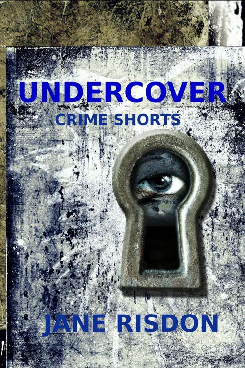Cover of the book Undercover: Crime Shorts by Jane Risdon, Plaisted Publishing House Ltd.