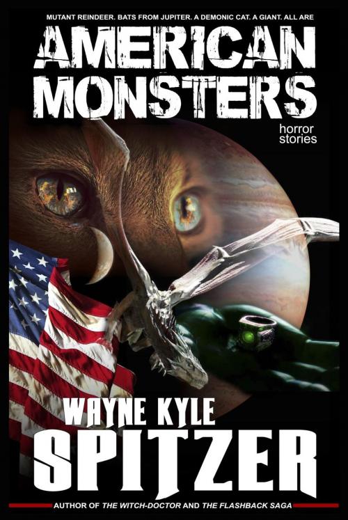 Cover of the book American Monsters: Horror Stories by Wayne Kyle Spitzer, Hobb's End Books