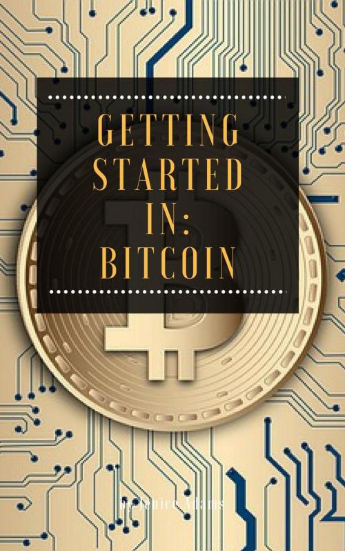 Cover of the book Getting Started in: Bitcoin by Jenice Adams, Personal Growth
