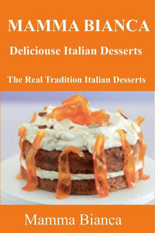 Cover of the book Mamma Bianca Delicious Italian Desserts by Mario Linguari, Mario Linguari
