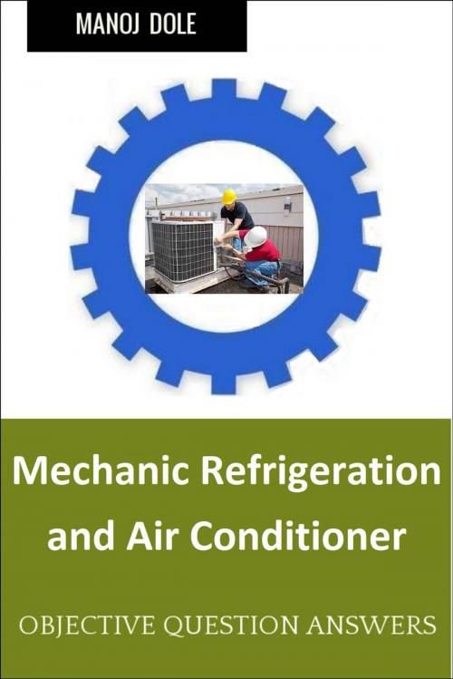 Cover of the book Mechanic Refrigeration and Air Conditioner by Manoj Dole, Manoj Dole