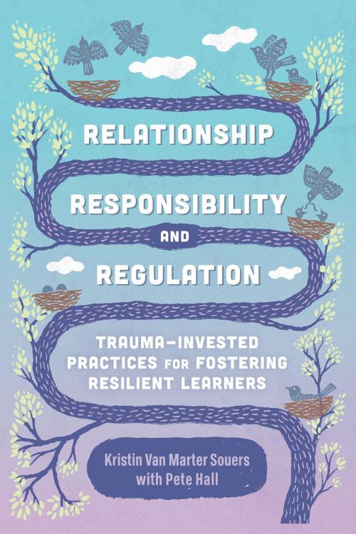 Cover of the book Relationship, Responsibility, and Regulation by Kristin Van Marter Souers, Pete Hall, ASCD