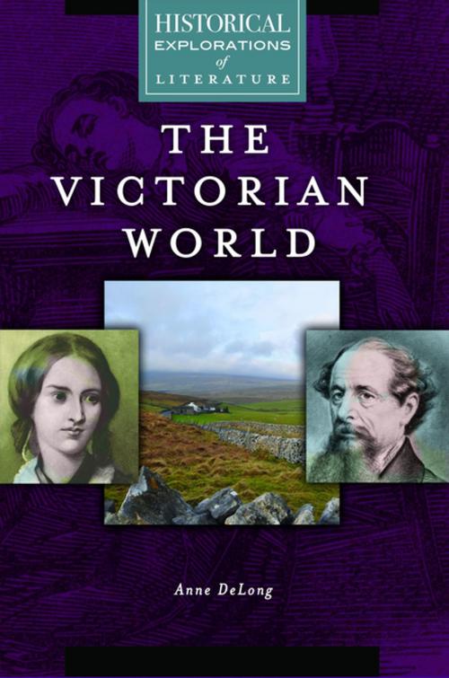 Cover of the book The Victorian World: A Historical Exploration of Literature by Anne DeLong, ABC-CLIO