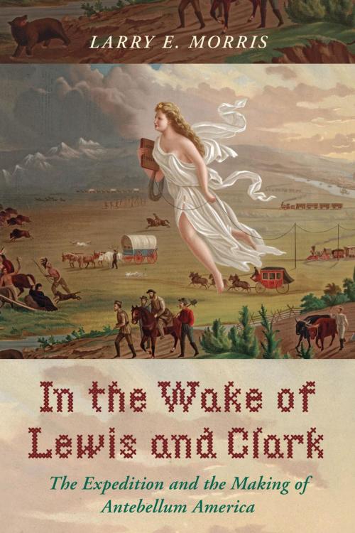 Cover of the book In the Wake of Lewis and Clark by Larry E. Morris, Rowman & Littlefield Publishers