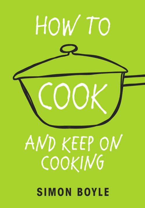 Cover of the book How to Cook and Keep on Cooking by Simon Boyle, Ebury Publishing