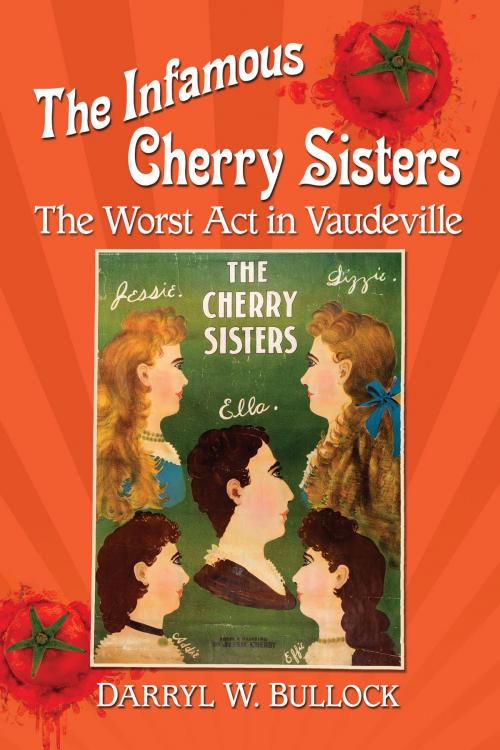 Cover of the book The Infamous Cherry Sisters by Darryl W. Bullock, McFarland & Company, Inc., Publishers