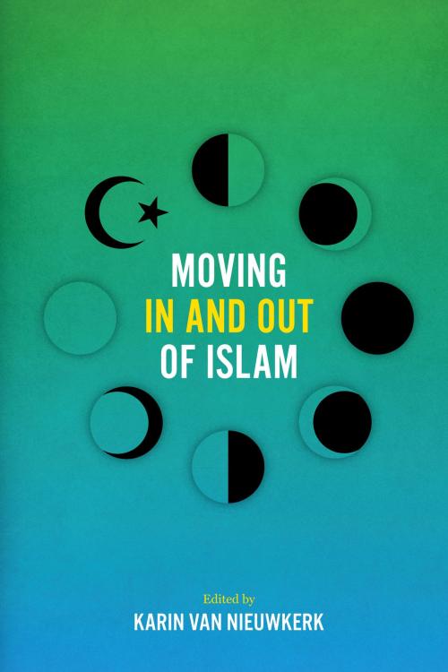 Cover of the book Moving In and Out of Islam by , University of Texas Press