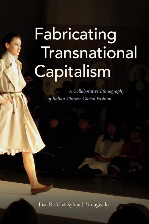 Cover of the book Fabricating Transnational Capitalism by Lisa Rofel, Sylvia J. Yanagisako, Duke University Press