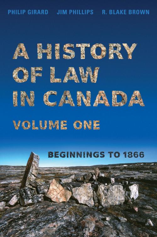 Cover of the book A History of Law in Canada, Volume One by Philip Girard, Jim Phillips, R. Blake Brown, University of Toronto Press, Scholarly Publishing Division