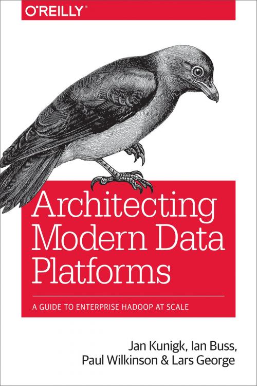Cover of the book Architecting Modern Data Platforms by Jan Kunigk, Ian Buss, Paul Wilkinson, Lars George, O'Reilly Media