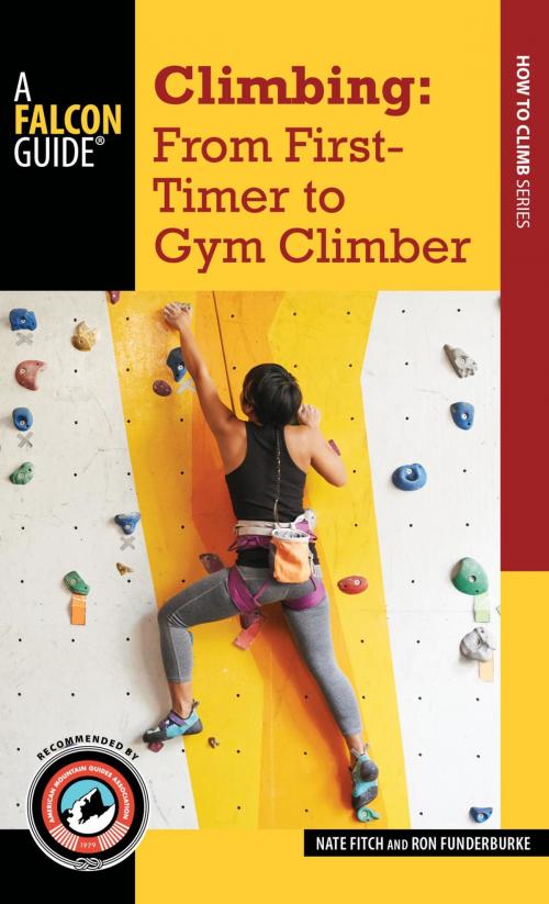 Cover of the book Climbing: From First-Timer to Gym Climber by Nate Fitch, Ron Funderburke, Falcon Guides